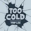 Trip Lee - Too Cold - Single